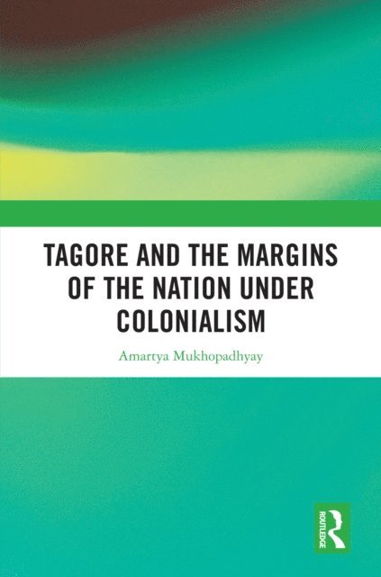 Amartya Mukhopadhyay - Tagore and the Margins of the Nation under Colonialism, E-bok