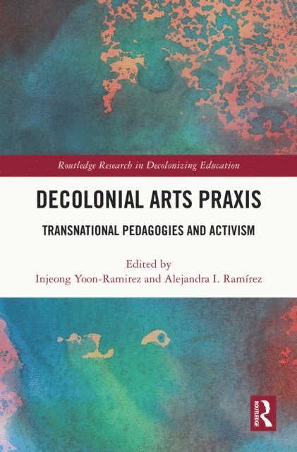 Alejandra I. Ramirez, Injeong Yoon-Ramirez - Decolonial Arts Praxis, E-bok