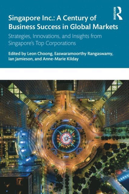 Anne-Marie Kilday, Ian Jamieson, Easwaramoorthy Rangaswamy, Leon Choong - Singapore Inc.: A Century of Business Success in Global Markets, E-bok