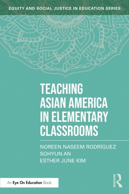Esther June Kim, Sohyun An, Noreen Naseem Rodriguez - Teaching Asian America in Elementary Classrooms, E-bok