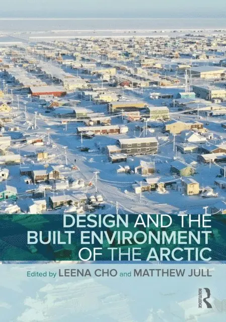 Matthew Jull, Leena Cho - Design and the Built Environment of the Arctic, E-bok. Tillgänglighet: Lägg i varukorg