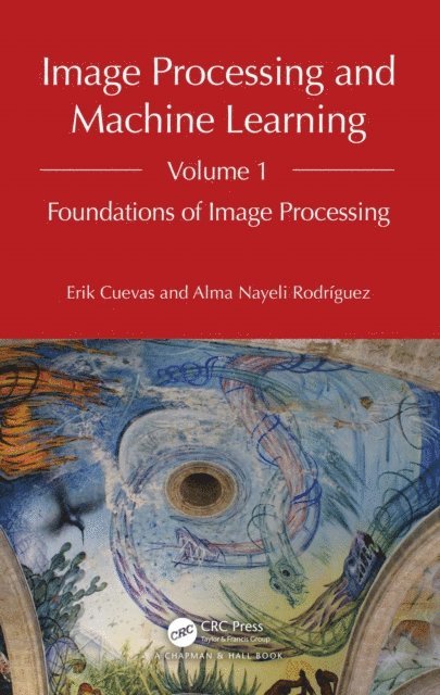 Alma Nayeli Rodriguez, Erik Cuevas - Image Processing and Machine Learning, Volume 1, E-bok