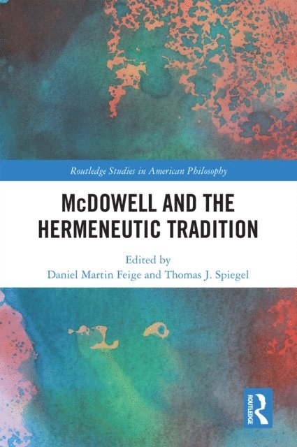 Thomas J. Spiegel, Daniel Martin Feige - McDowell and the Hermeneutic Tradition, E-bok