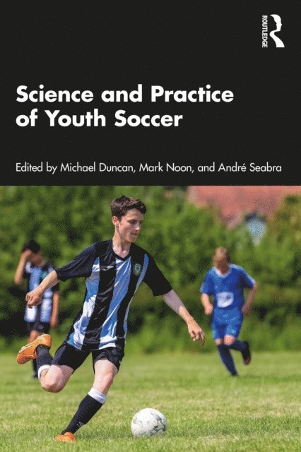 Andre Seabra, Mark Noon, Michael Duncan - Science and Practice of Youth Soccer, E-bok