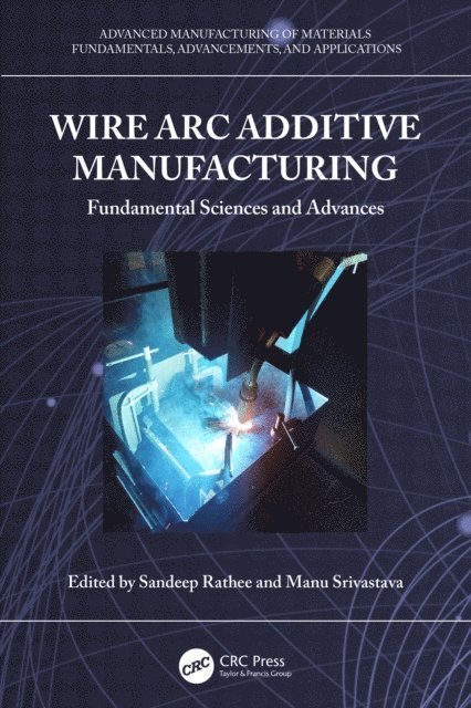 Manu Srivastava, Sandeep Rathee - Wire Arc Additive Manufacturing, E-bok