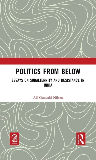 Alf Gunvald Nilsen - Politics from Below, E-bok