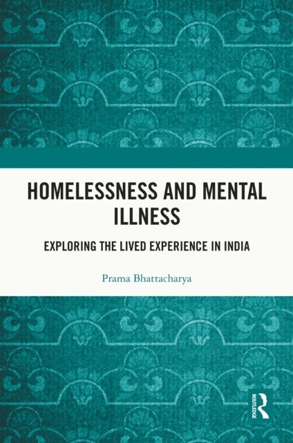 Prama Bhattacharya - Homelessness and Mental Illness, E-bok