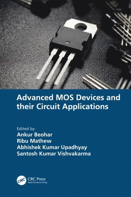 Santosh Kumar Vishvakarma, Abhishek Kumar Upadhyay, Ribu Mathew, Ankur Beohar - Advanced MOS Devices and their Circuit Applications, E-bok
