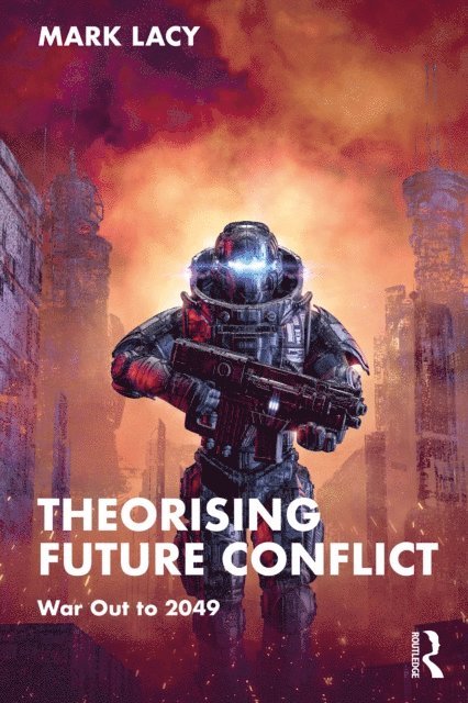 Mark Lacy - Theorising Future Conflict, E-bok