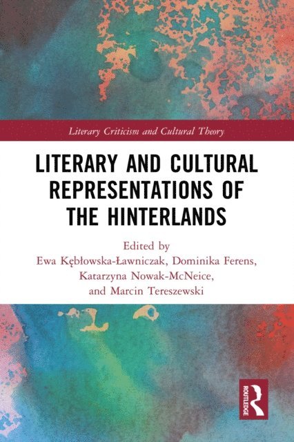 Marcin Tereszewski, Katarzyna Nowak-McNeice, Dominika Ferens, Ewa Keblowska-Lawniczak - Literary and Cultural Representations of the Hinterlands, E-bok