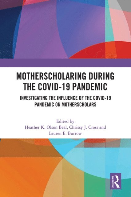Lauren E. Burrow, Chrissy J. Cross, Heather K. Olson Beal - MotherScholaring During the COVID-19 Pandemic, E-bok. Tillgänglighet: Lägg i varukorg