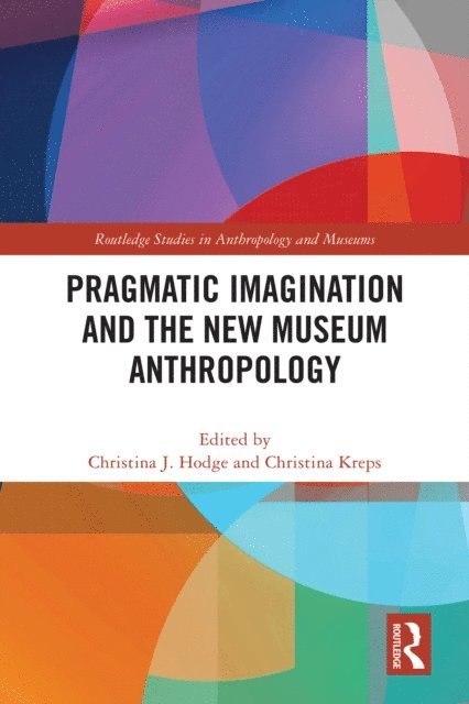 Christina Kreps, Christina J. Hodge - Pragmatic Imagination and the New Museum Anthropology, E-bok