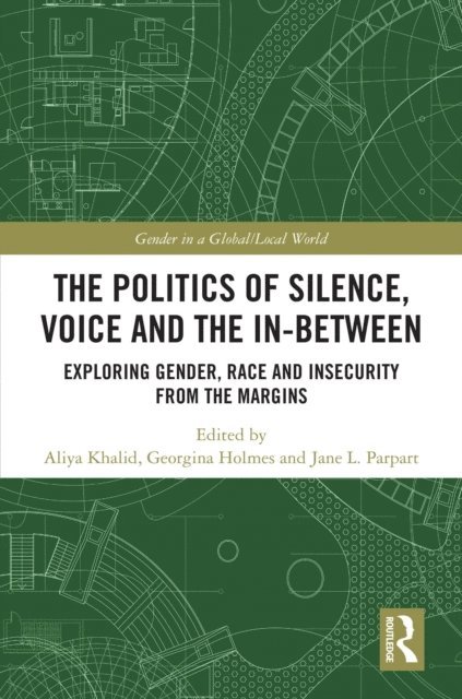 Jane L. Parpart, Georgina Holmes, Aliya Khalid - Politics of Silence, Voice and the In-Between, E-bok
