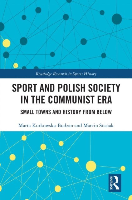 Marcin Stasiak, Marta Kurkowska-Budzan - Sport and Polish Society in the Communist Era, E-bok