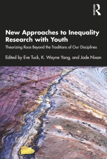 Jade Nixon, K. Wayne Yang, Eve Tuck - New Approaches to Inequality Research with Youth, E-bok