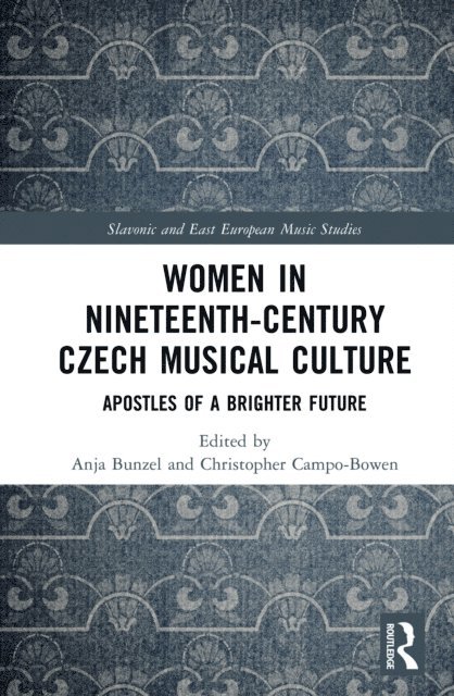 Christopher Campo-Bowen, Anja Bunzel - Women in Nineteenth-Century Czech Musical Culture, E-bok