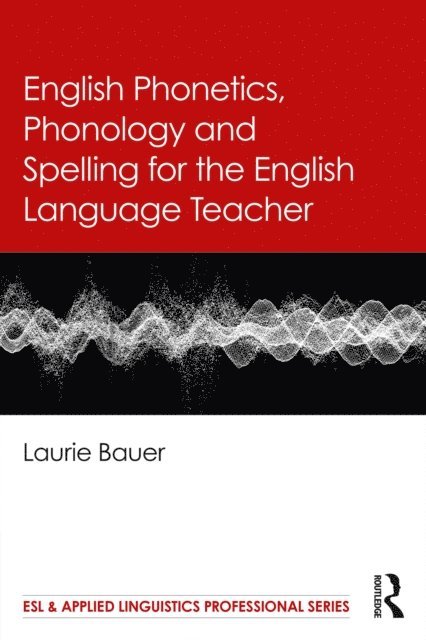 Laurie Bauer - English Phonetics, Phonology and Spelling for the English Language Teacher, E-bok
