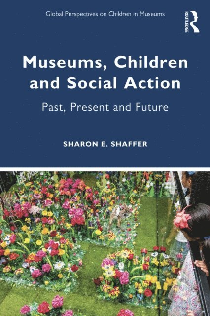 Sharon E. Shaffer - Museums, Children and Social Action, E-bok