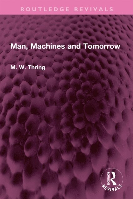 M. W. Thring - Man, Machines and Tomorrow, E-bok