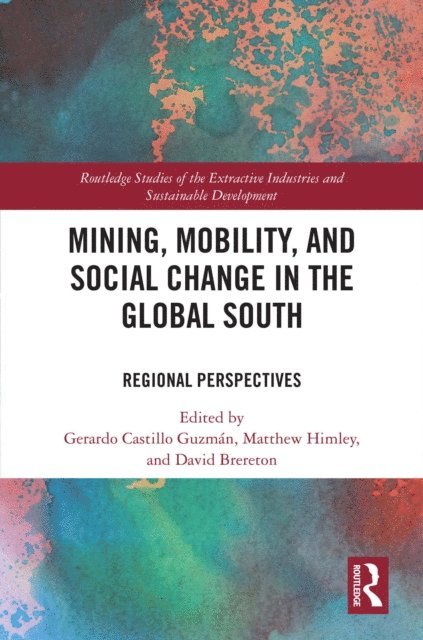 David Brereton, Matthew Himley, Gerardo Castillo Guzman - Mining, Mobility, and Social Change in the Global South, E-bok