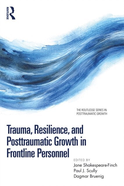 Dagmar Bruenig, Paul J. Scully, Jane Shakespeare-Finch - Trauma, Resilience, and Posttraumatic Growth in Frontline Personnel, E-bok