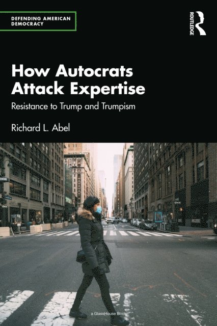 Richard L. Abel - How Autocrats Attack Expertise, E-bok
