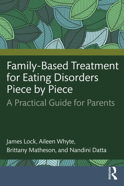 Nandini Datta, Brittany Matheson, Aileen Whyte, James Lock - Family-Based Treatment for Eating Disorders Piece by Piece, E-bok