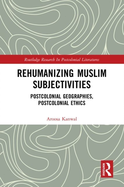 Aroosa Kanwal - Rehumanizing Muslim Subjectivities, E-bok