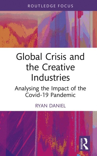 Ryan Daniel - Global Crisis and the Creative Industries, E-bok