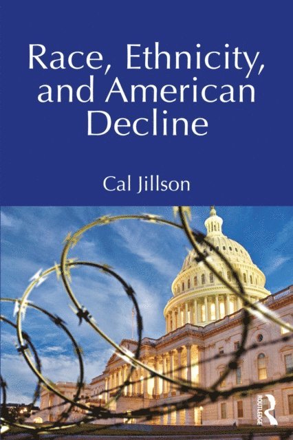 Cal Jillson - Race, Ethnicity, and American Decline, E-bok
