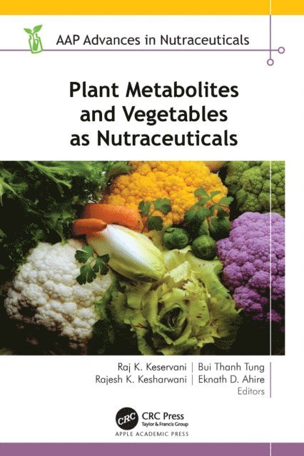 Eknath D. Ahire, Rajesh K. Kesharwani, Bui Thanh Tung, Raj K. Keservani - Plant Metabolites and Vegetables as Nutraceuticals, E-bok