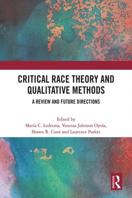 Laurence Parker, Shawn R. Coon, Vanessa Johnson Ojeda, Maria C. Ledesma - Critical Race Theory and Qualitative Methods, E-bok