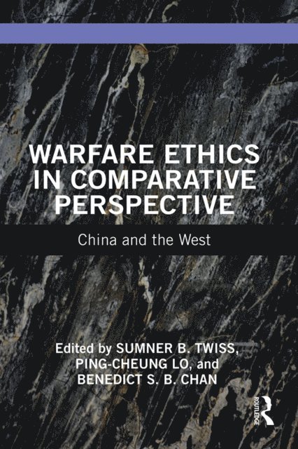 Benedict S. B. Chan, Ping-cheung Lo, Sumner B. Twiss - Warfare Ethics in Comparative Perspective, E-bok