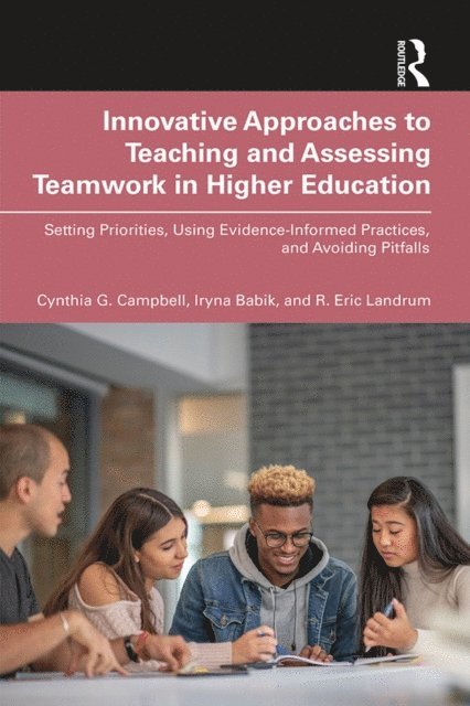 R. Eric Landrum, Iryna Babik, Cynthia G. Campbell - Innovative Approaches to Teaching and Assessing Teamwork in Higher Education, E-bok