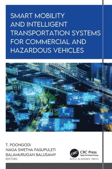 Balamurugan Balusamy, T. Poongodi, Naga Swetha Pasupuleti - Smart Mobility and Intelligent Transportation Systems for Commercial and Hazardous Vehicles, E-bok