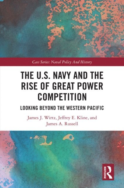 James A. Russell, Jeffrey E. Kline, James J. Wirtz - U.S. Navy and the Rise of Great Power Competition, E-bok