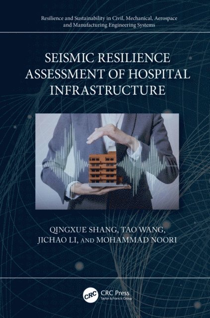 Mohammad Noori, Jichao Li, Tao Wang, Qingxue Shang - Seismic Resilience Assessment of Hospital Infrastructure, E-bok