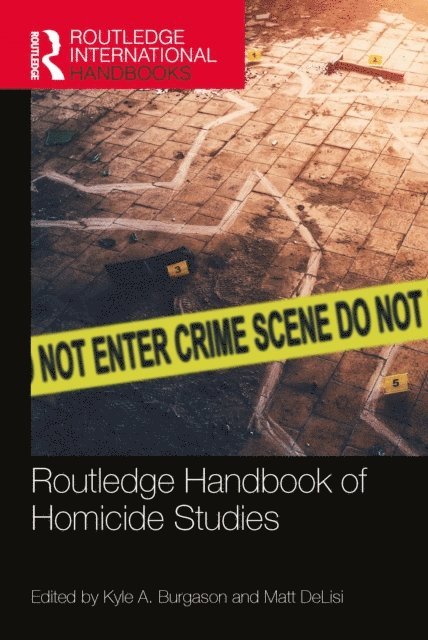 Matt DeLisi, Kyle A. Burgason - Routledge Handbook of Homicide Studies, E-bok