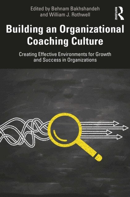 William J. Rothwell, Behnam Bakhshandeh - Building an Organizational Coaching Culture, E-bok