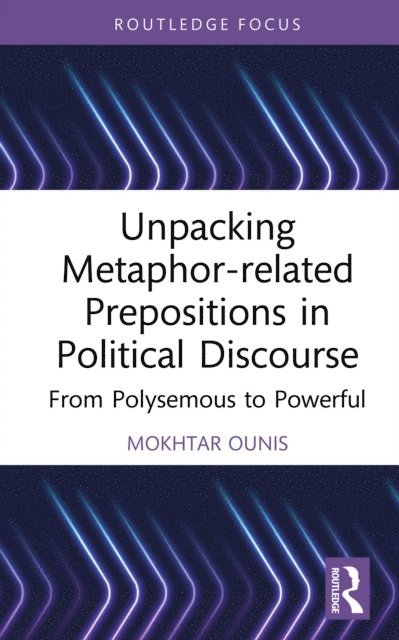 Mokhtar Ounis - Unpacking Metaphor-related Prepositions in Political Discourse, E-bok