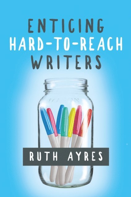 Ruth Ayres - Enticing Hard-to-Reach Writers, E-bok. Tillgänglighet: Lägg i varukorg