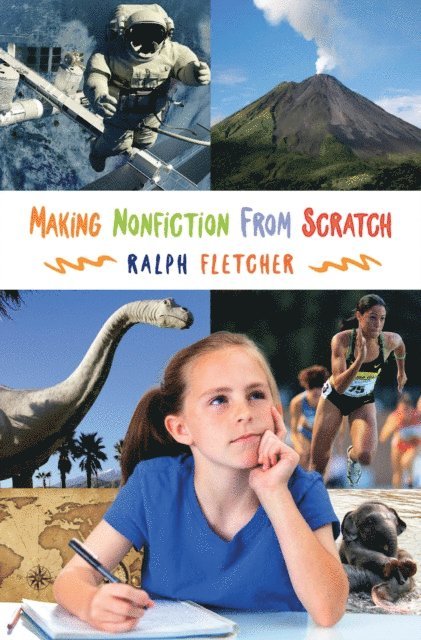 Ralph Fletcher - Making Nonfiction from Scratch, E-bok