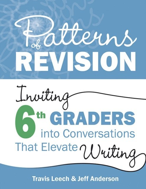 Jeff Anderson, Travis Leech - Patterns of Revision, Grade 6, E-bok