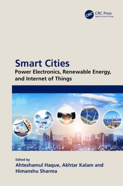 Himanshu Sharma, Akhtar Kalam, Ahteshamul Haque - Smart Cities: Power Electronics, Renewable Energy, and Internet of Things, E-bok