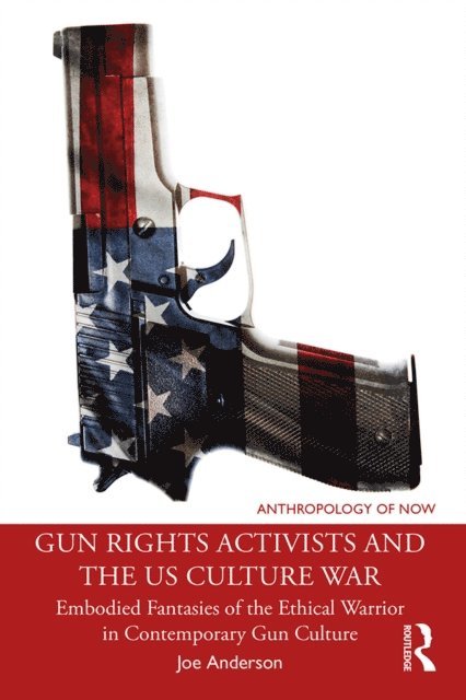 Joe Anderson - Gun Rights Activists and the US Culture War, E-bok