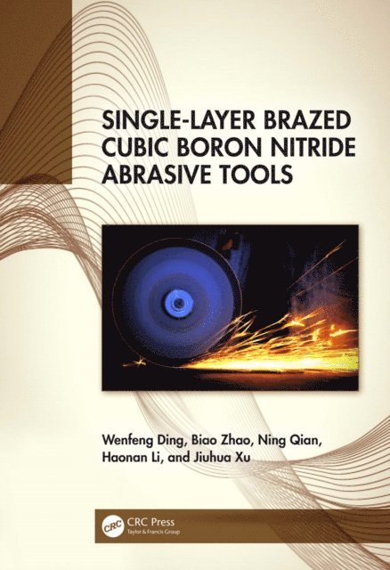 Jiuhua Xu, Haonan Li, Ning Qian, Biao Zhao, Wenfeng Ding - Single-Layer Brazed Cubic Boron Nitride Abrasive Tools, E-bok