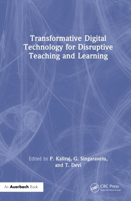 T Devi, G Singaravelu, P Kaliraj - Transformative Digital Technology for Disruptive Teaching and Learning, E-bok