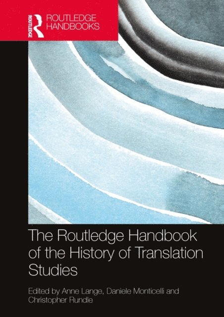 Christopher Rundle, Daniele Monticelli, Anne Lange - Routledge Handbook of the History of Translation Studies, E-bok