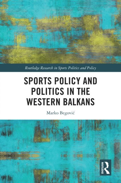 Marko Begovic - Sports Policy and Politics in the Western Balkans, E-bok