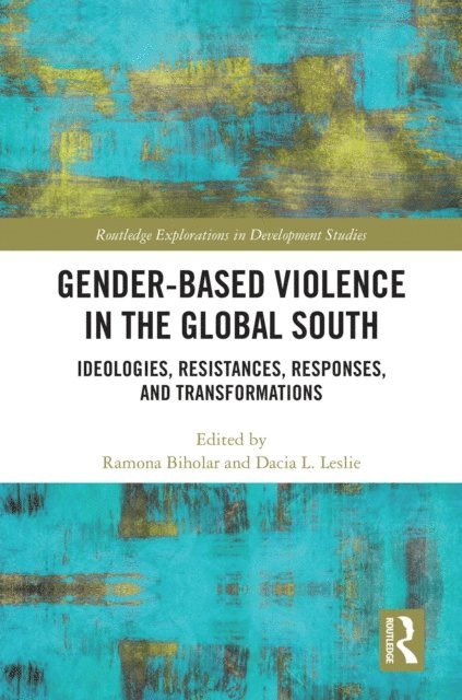 Dacia L. Leslie, Ramona Biholar - Gender-Based Violence in the Global South, E-bok
